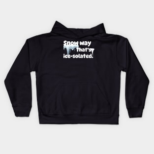 Snow way, that's ice-solated! Kids Hoodie